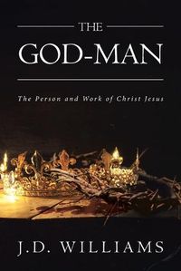 Cover image for The God-Man: The Person and Work of Christ Jesus