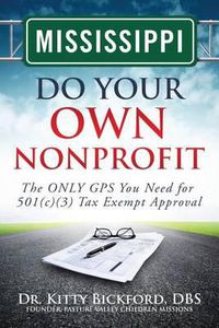 Cover image for Mississippi Do Your Own Nonprofit: The ONLY GPS You Need for 501c3 Tax Exempt Approval