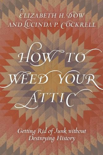 Cover image for How to Weed Your Attic: Getting Rid of Junk without Destroying History