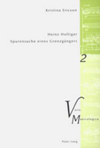 Cover image for Heinz Holliger - Spurensuche eines Grenzgangers; Das kompositorische Schaffen im Spiegel der Beschaftigung mit Sprache, Atem, Schweigen