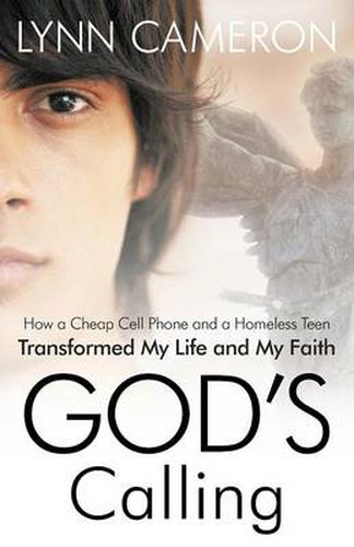 Cover image for God's Calling: How a Cheap Cell Phone and a Homeless Teen Transformed My Life and My Faith