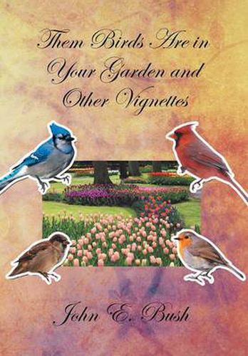 Cover image for Them Birds Are in Your Garden and Other Vignettes