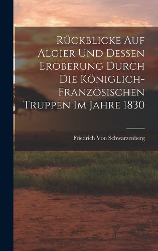 Cover image for Rueckblicke Auf Algier Und Dessen Eroberung Durch Die Koeniglich-Franzoesischen Truppen Im Jahre 1830