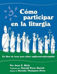 Cover image for Como Participar en la Liturgia: Un Libro de Actividades Para los Ninos Anglicanos-Episcopales