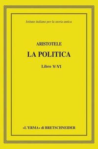 Cover image for Aristotele, La Politica: Libro V-VI