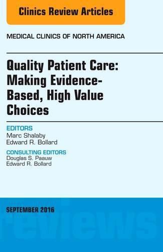 Cover image for Quality Patient Care: Making Evidence-Based, High Value Choices, An Issue of Medical Clinics of North America