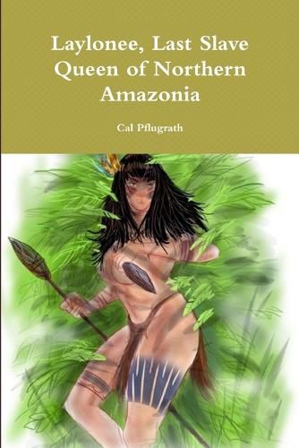 Cover image for Laylonee, Last Slave Queen of Northern Amazonia