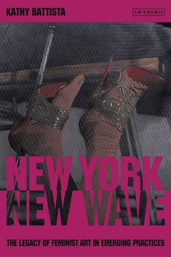 Cover image for New York New Wave: The Legacy of Feminist Art in Emerging Practice