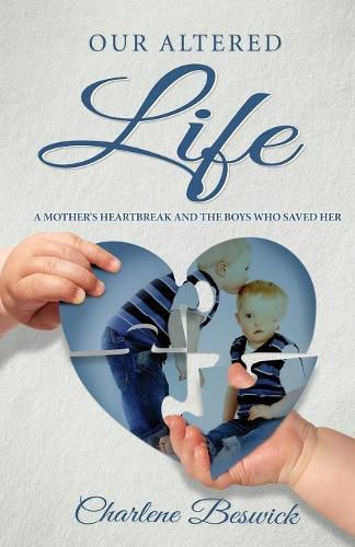 Cover image for Our Altered Life: A Mother's Heartbreak and the Boys Who Saved Her