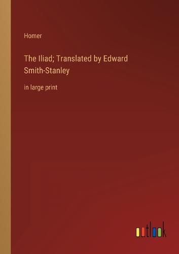 Cover image for The Iliad; Translated by Edward Smith-Stanley