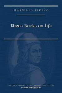 Cover image for Marsilio Ficino, Three Books on Life: A Critical Edition and Translation