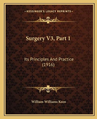 Surgery V3, Part 1: Its Principles and Practice (1916)