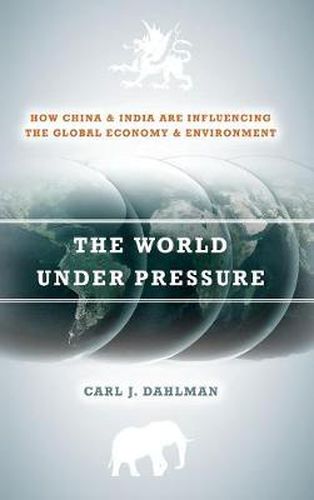 Cover image for The World Under Pressure: How China and India Are Influencing the Global Economy and Environment