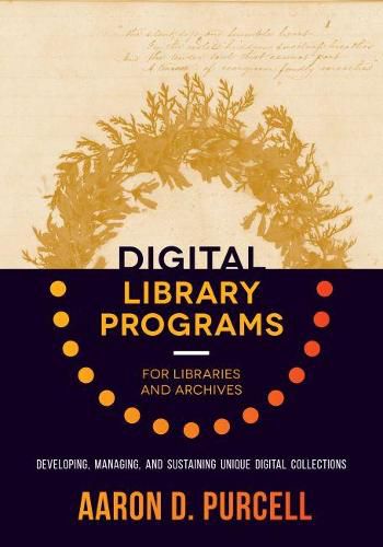 Digital Library Programs for Libraries and Archives: Developing, Managing, and Sustaining Unique Digital Collections