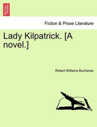 Cover image for Lady Kilpatrick. [A Novel.]