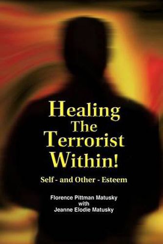 Cover image for Healing The Terrorist Within! Self- and Other-Esteem