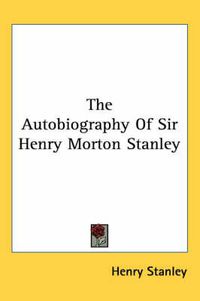 Cover image for The Autobiography of Sir Henry Morton Stanley