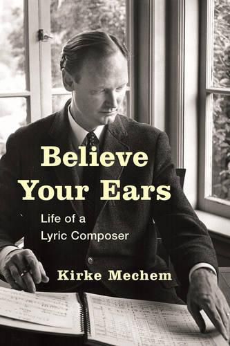 Cover image for Believe Your Ears: Life of a Lyric Composer