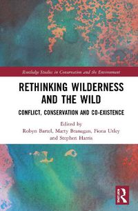 Cover image for Rethinking Wilderness and the Wild: Conflict, Conservation and Co-existence