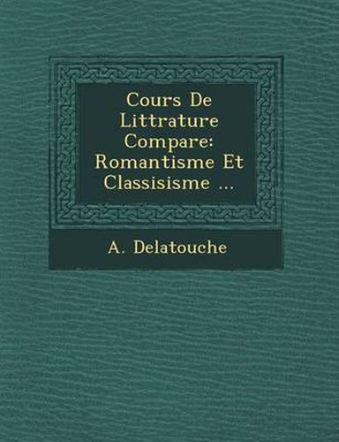 Cours de Litt Rature Compar E: Romantisme Et Classisisme ...