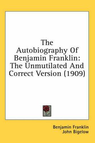 The Autobiography of Benjamin Franklin: The Unmutilated and Correct Version (1909)