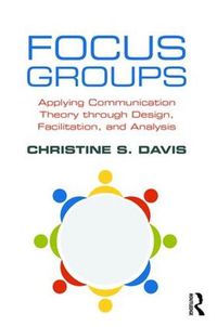 Cover image for Focus Groups: Applying Communication Theory through Design, Facilitation, and Analysis