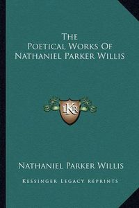 Cover image for The Poetical Works of Nathaniel Parker Willis