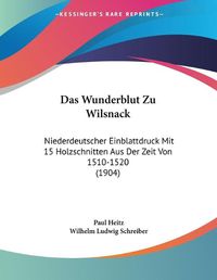 Cover image for Das Wunderblut Zu Wilsnack: Niederdeutscher Einblattdruck Mit 15 Holzschnitten Aus Der Zeit Von 1510-1520 (1904)