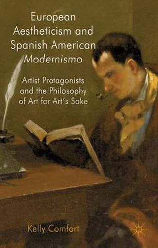 Cover image for European Aestheticism and Spanish American Modernismo: Artist Protagonists and the Philosophy of Art for Art's Sake