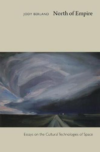 Cover image for North of Empire: Essays on the Cultural Technologies of Space