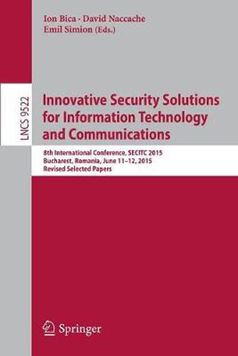 Cover image for Innovative Security Solutions for Information Technology and Communications: 8th International Conference, SECITC 2015, Bucharest, Romania, June 11-12, 2015. Revised Selected Papers