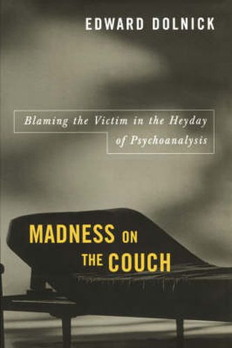 Cover image for Madness on the Couch: Blaming the Victim in the Heyday of Psychoanalysis