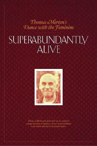 Superabundantly Alive: Thomas Merton's Dance with the Feminine