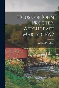 Cover image for House of John Procter, Witchcraft Martyr, 1692