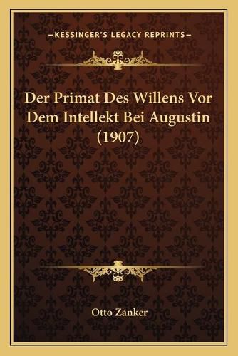 Cover image for Der Primat Des Willens VOR Dem Intellekt Bei Augustin (1907)