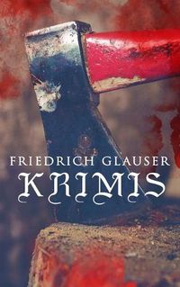 Cover image for Friedrich Glauser-Krimis: Der alte Zauberer, Der Hund, Der Schlossherr aus England, Verh r, K nig Zucker, Die Hexe von Endor, Der erste August in der Legion, Totenklage, Beichte in der Nacht