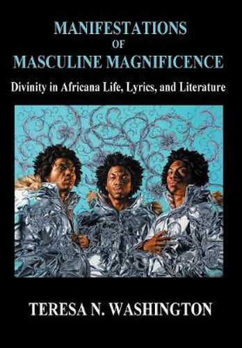 Manifestations of Masculine Magnificence: Divinity in Africana Life, Lyrics, and Literature