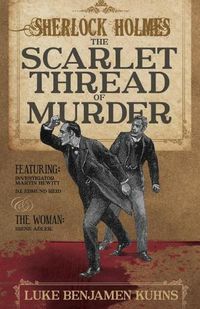 Cover image for Sherlock Holmes and the Scarlet Thread of Murder: Two Sherlock Holmes Novellas from 1890 are Revealed for the First Time in This Single Volume.