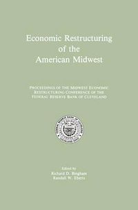 Cover image for Economic Restructuring of the American Midwest: Proceedings of the Midwest Economic Restructuring Conference of the Federal Reserve Bank of Cleveland