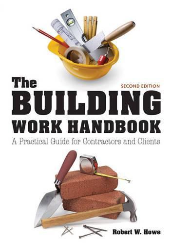 Cover image for Building Work Handbook, The (Second Edition) - A P ractical Guide for Contractors and Clients