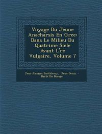 Cover image for Voyage Du Jeune Anacharsis En Gr Ce: Dans Le Milieu Du Quatri Me Si Cle Avant L' Re Vulgaire, Volume 7