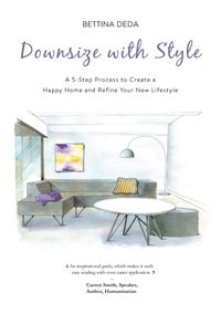 Cover image for Downsize With Style: A 5-Step Process to Create a Happy Home and Refine Your New Lifestyle