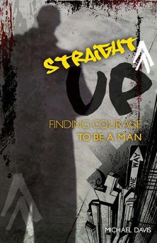 Cover image for Straight Up!: Finding Courage to be a Man