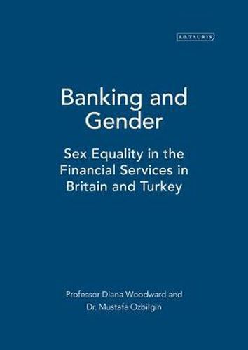 Cover image for Banking and Gender: Sex Equality in the Financial Services in Britain and Turkey