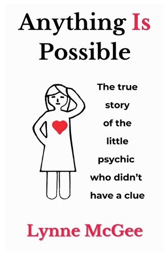 Cover image for Anything Is Possible The true story of the little psychic who didn't have a clue