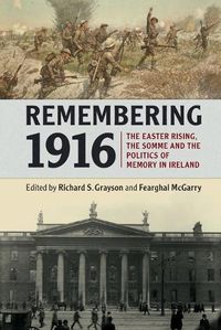 Cover image for Remembering 1916: The Easter Rising, the Somme and the Politics of Memory in Ireland