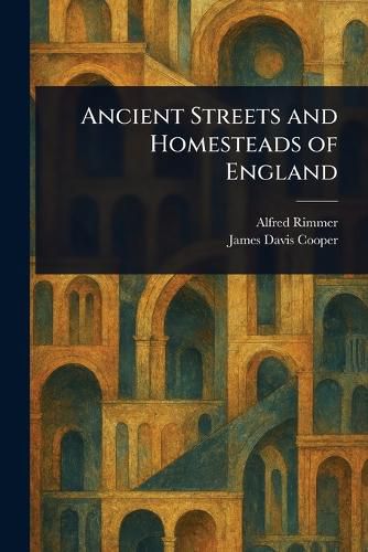 Cover image for Ancient Streets and Homesteads of England