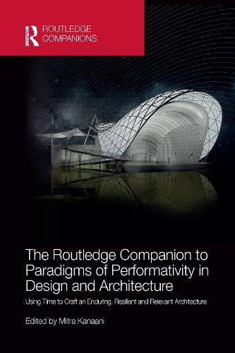 Cover image for The Routledge Companion to Paradigms of Performativity in Design and Architecture: Using Time to Craft an Enduring, Resilient and Relevant Architecture
