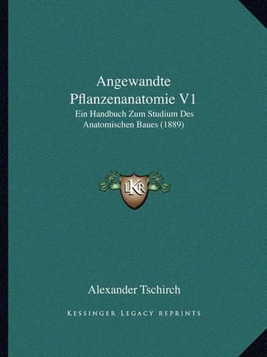 Cover image for Angewandte Pflanzenanatomie V1: Ein Handbuch Zum Studium Des Anatomischen Baues (1889)