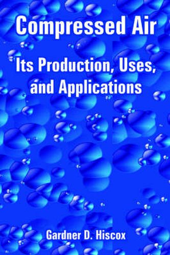 Cover image for Compressed Air: Its Production, Uses, and Applications